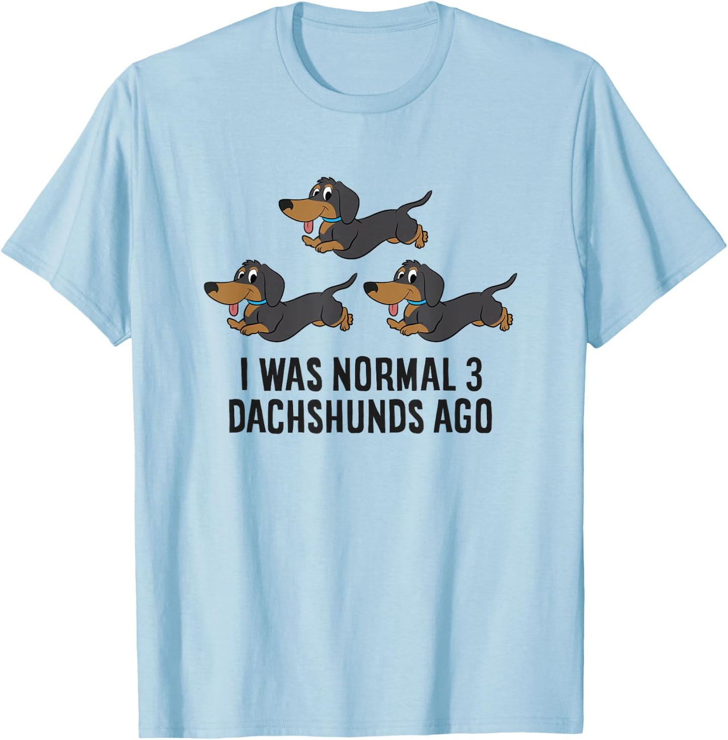 I Was Normal 3 Dachshunds Ago T-Shirt - T-Shirt | Light Blue