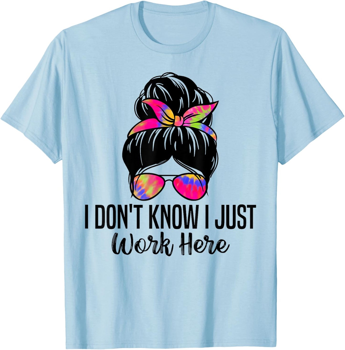 I Don't Know I Just Work Here Funny Sarcasm Quotes T-Shirt - T-Shirt | Light Blue