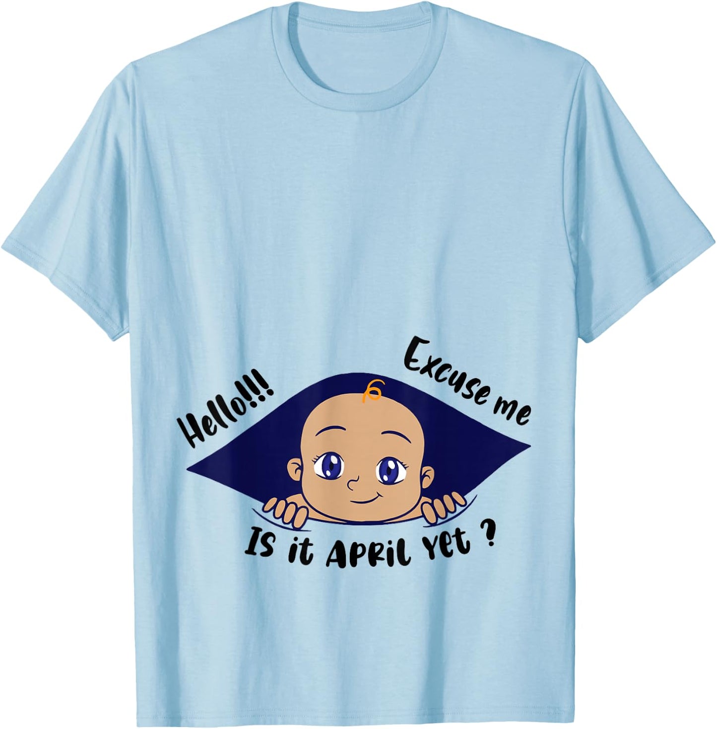 Excuse Me Is It April Yet Pregnancy Baby Announcement T-Shirt - T-Shirt | Light Blue