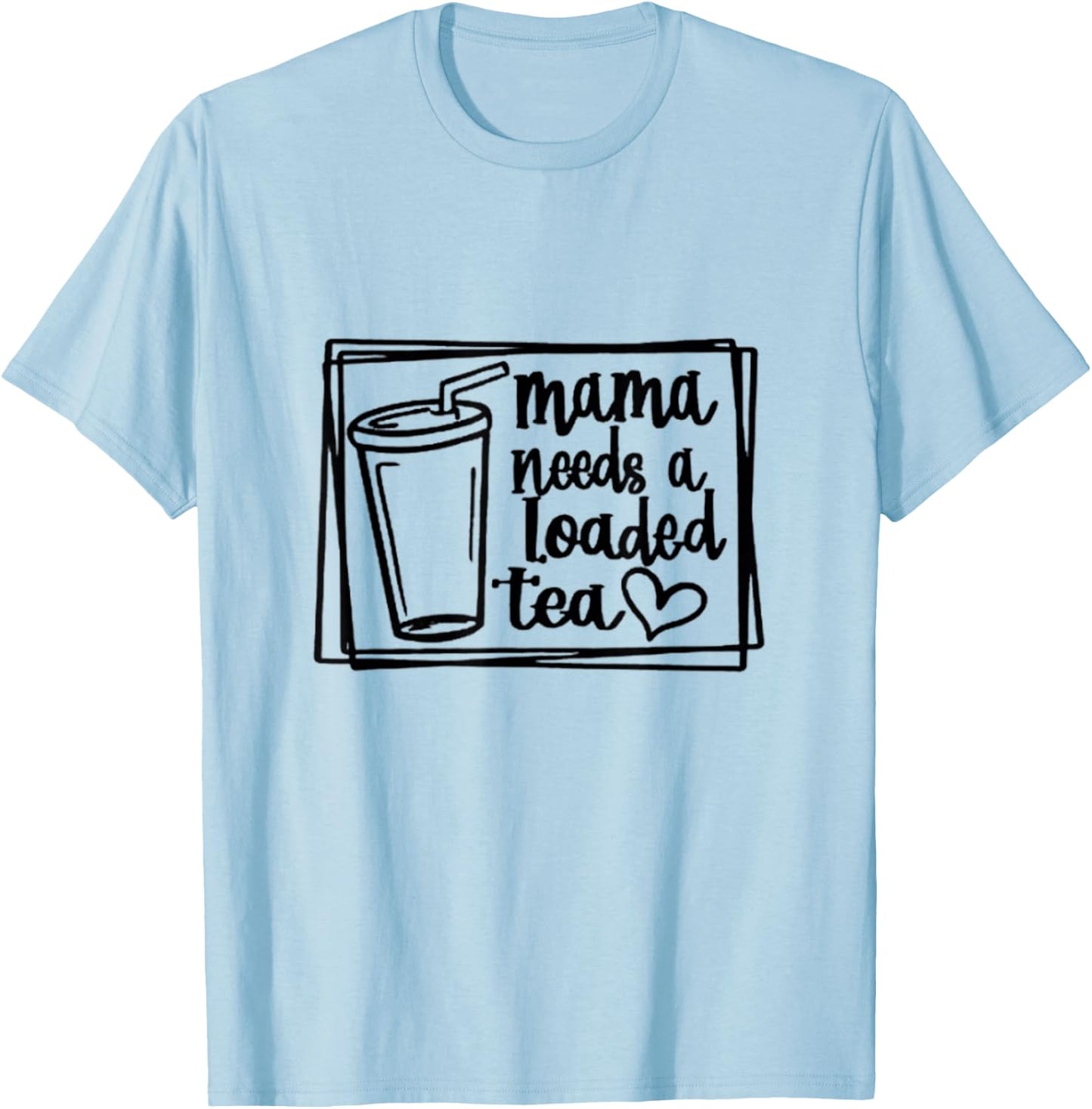 Mama Needs a Loaded Tea Fitness Nutrition Gym Workout T-Shirt - T-Shirt | Light Blue