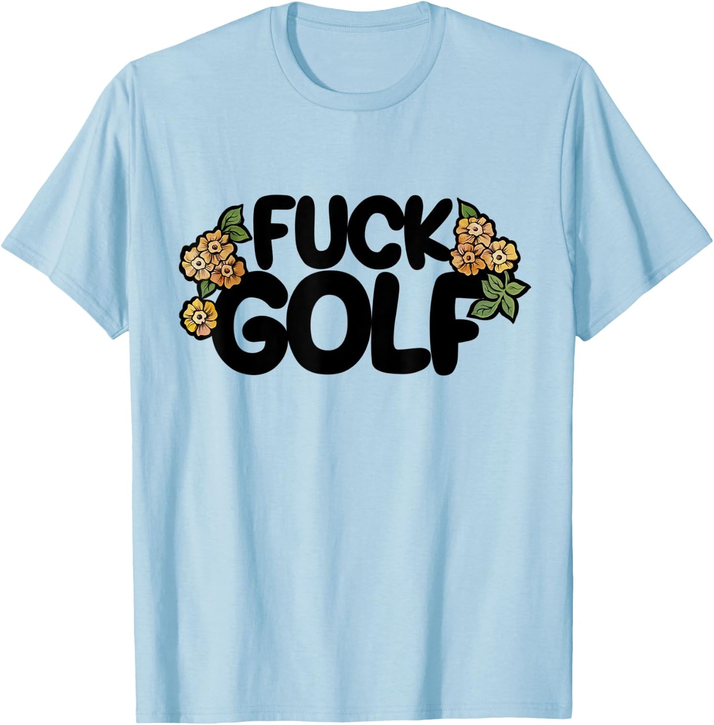 Fuck Golf it sucks I hate golf T-Shirt - T-Shirt | Light Blue