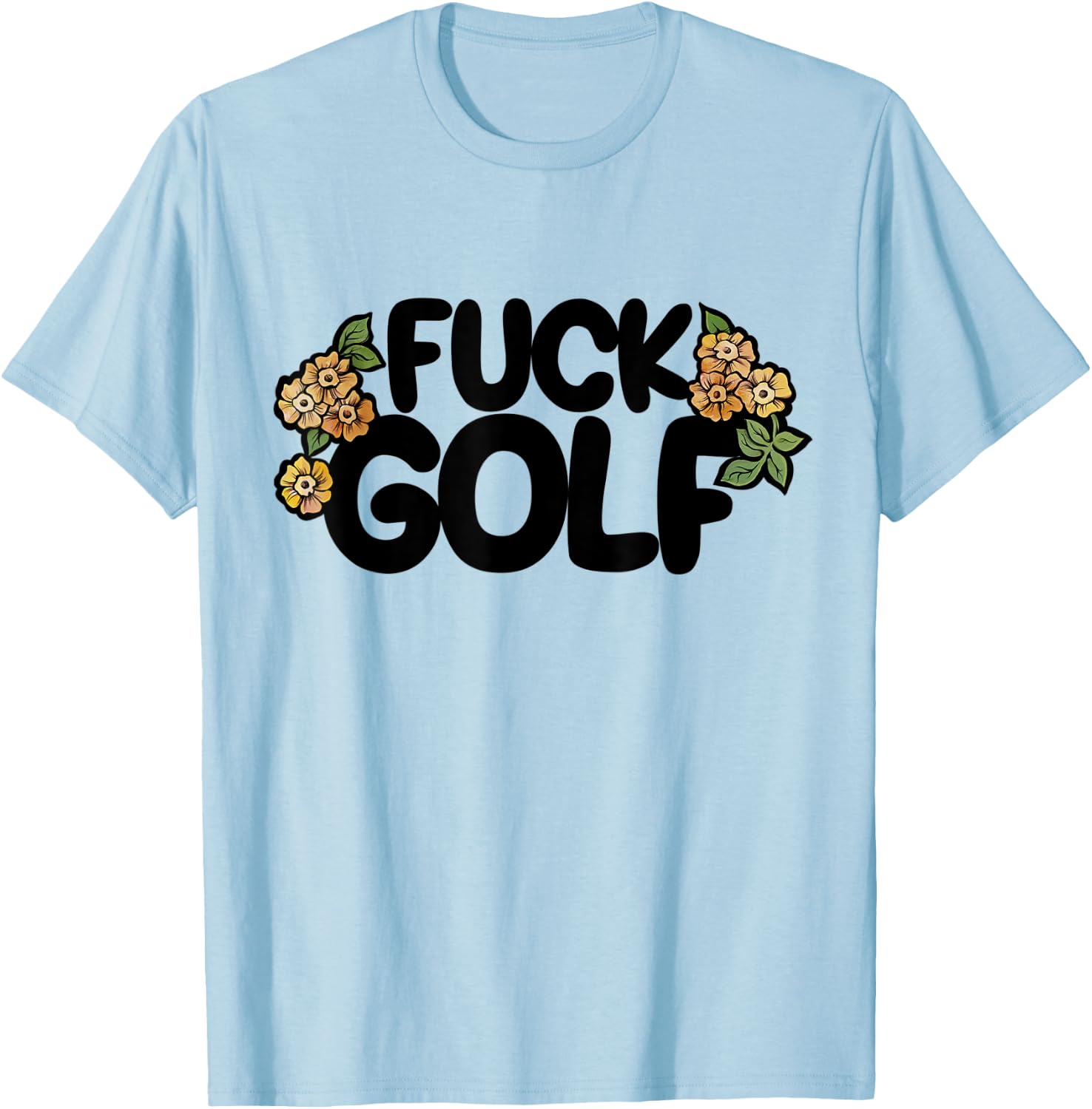 Fuck Golf it sucks I hate golf T-Shirt - T-Shirt | Light Blue