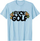 Fuck Golf it sucks I hate golf T-Shirt - T-Shirt | Light Blue