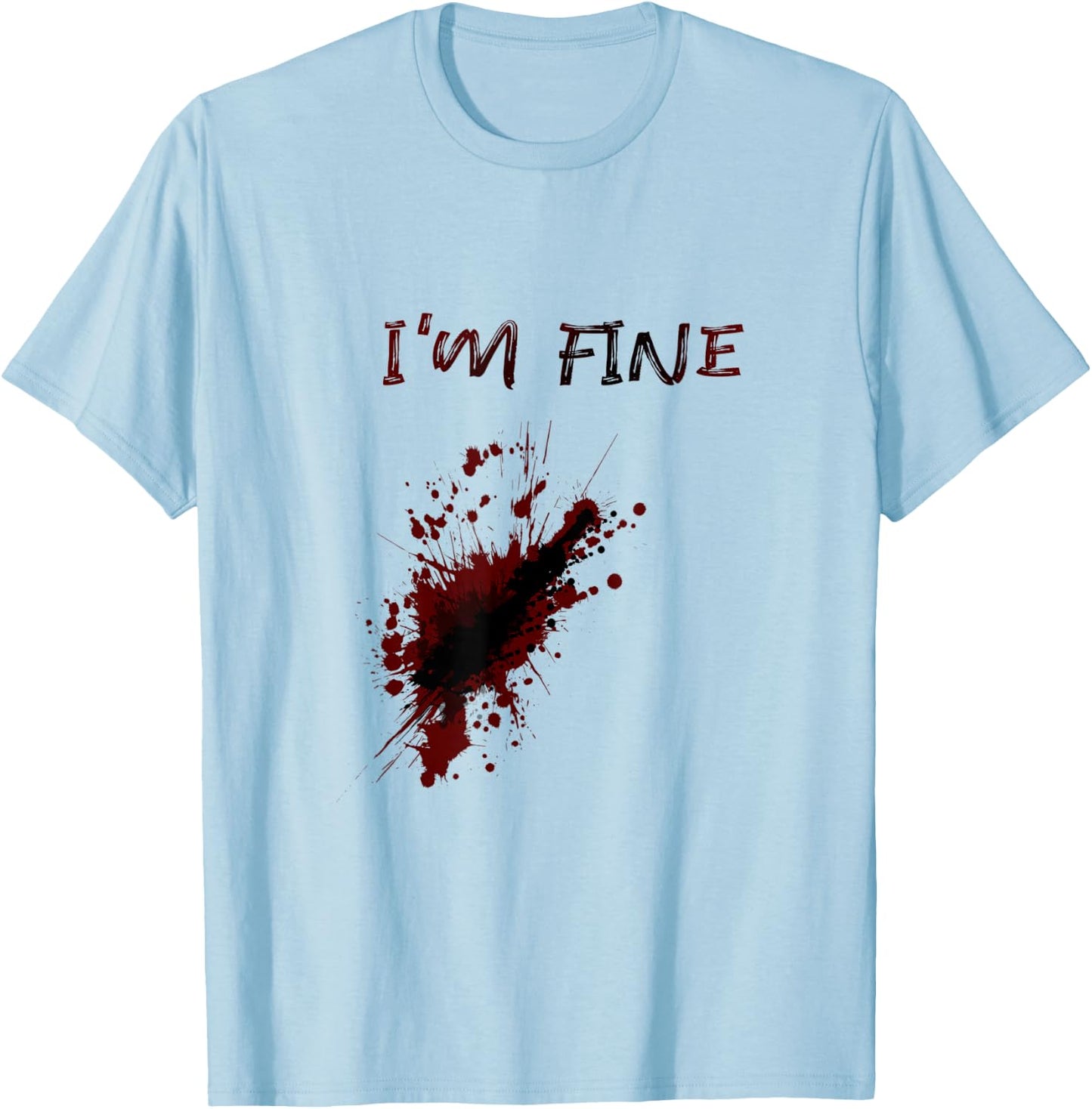 Im Fine Feeling Good Sarcstic Strong Survivor Attitude Quote T-Shirt - T-Shirt | Light Blue