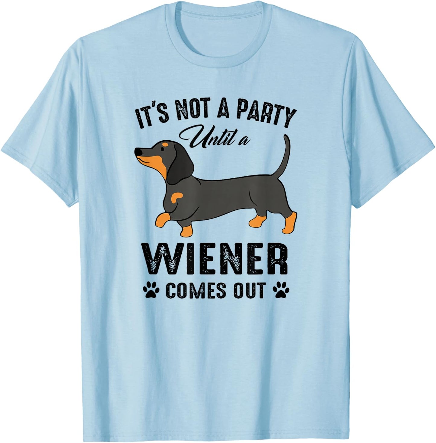 It's Not a Party Until a Wiener Comes Out Funny Dachshund T-Shirt - T-Shirt | Light Blue