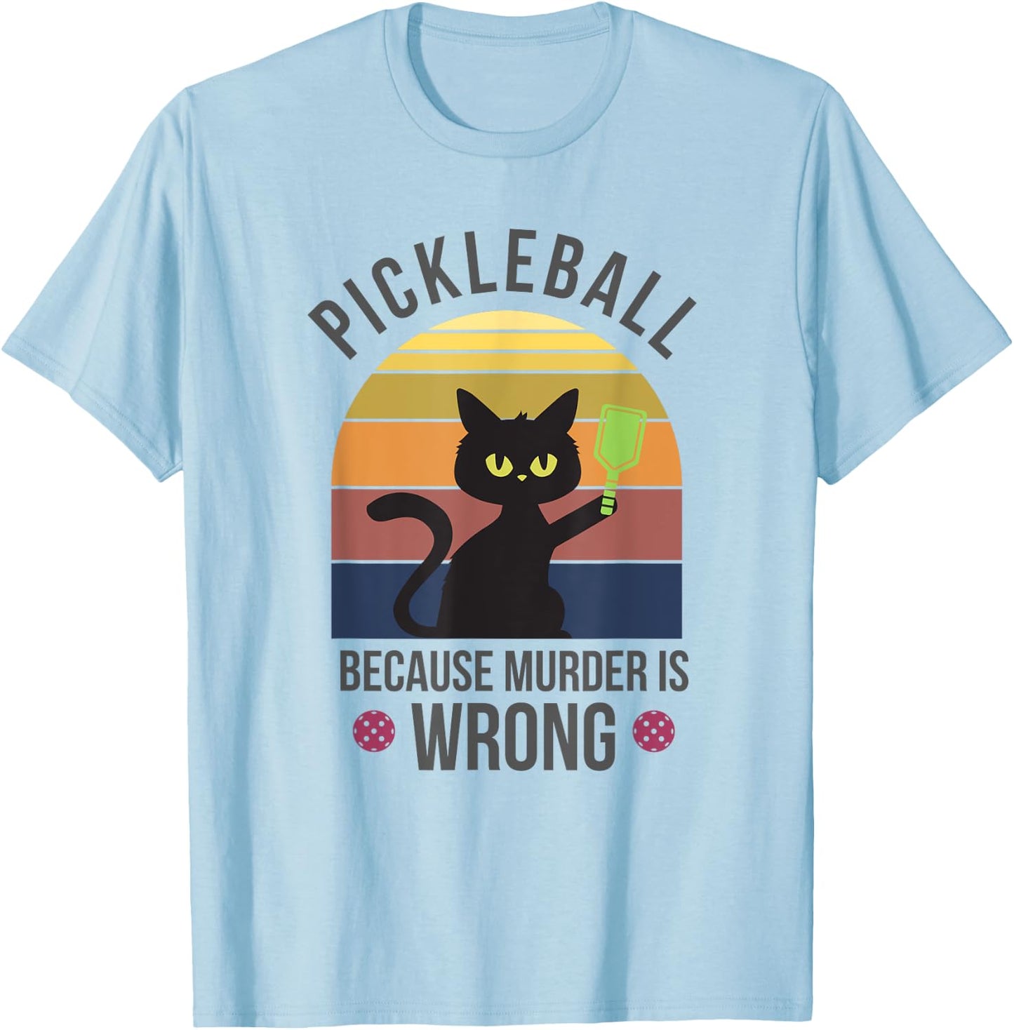 Black Cat Pickleball Because Murder is Wrong Men Women T-Shirt - T-Shirt | Light Blue
