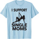 White Trash Party Attire Men I Support Single Moms T-Shirt - T-Shirt | Light Blue