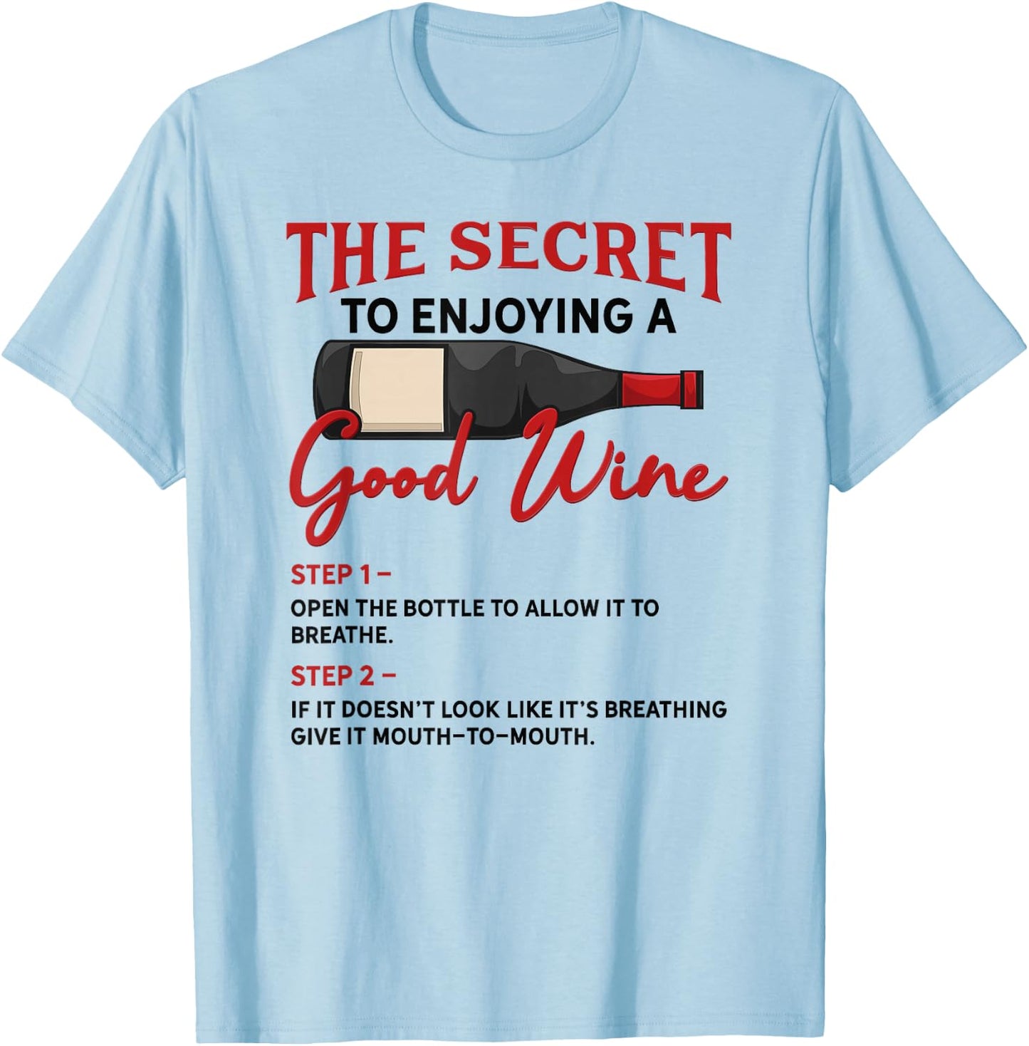 The Secret to Enjoying Good Wine - Funny Wine Lover T-Shirt - T-Shirt | Light Blue