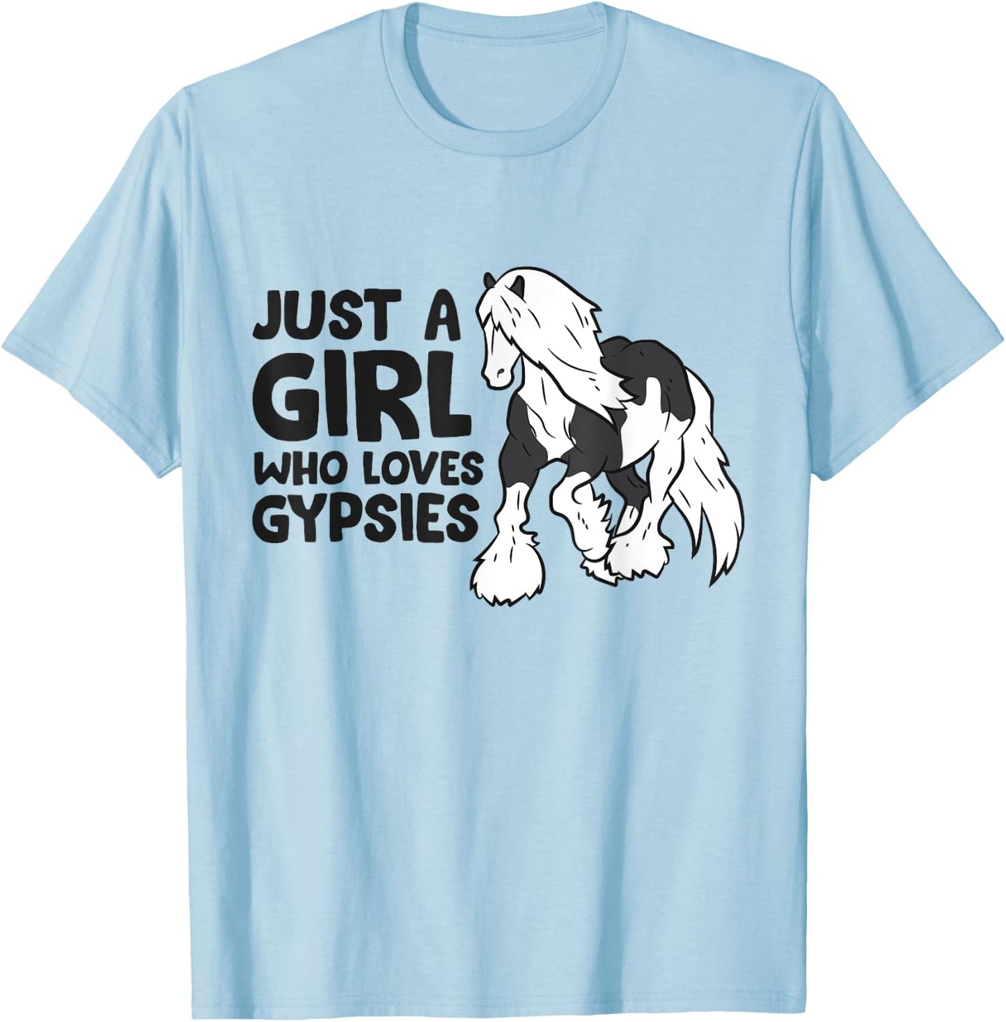 Just a Girl Who Loves Gypsy Vanners Horses Love Gypsies T-Shirt - T-Shirt | Light Blue