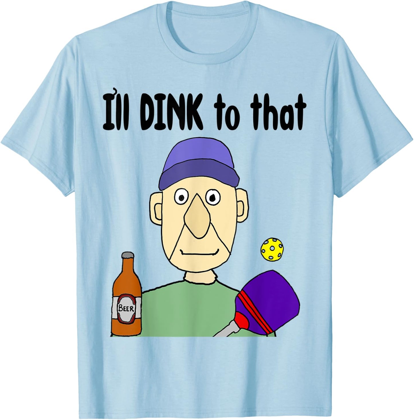 Smileteessportsa Funny Pickleball Player I'll Dink to that T-Shirt - T-Shirt | Light Blue