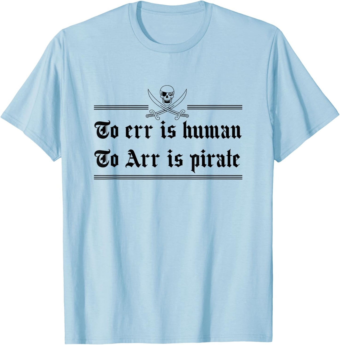 To Err Is Human To Arr Is Pirate T-Shirt - T-Shirt | Light Blue