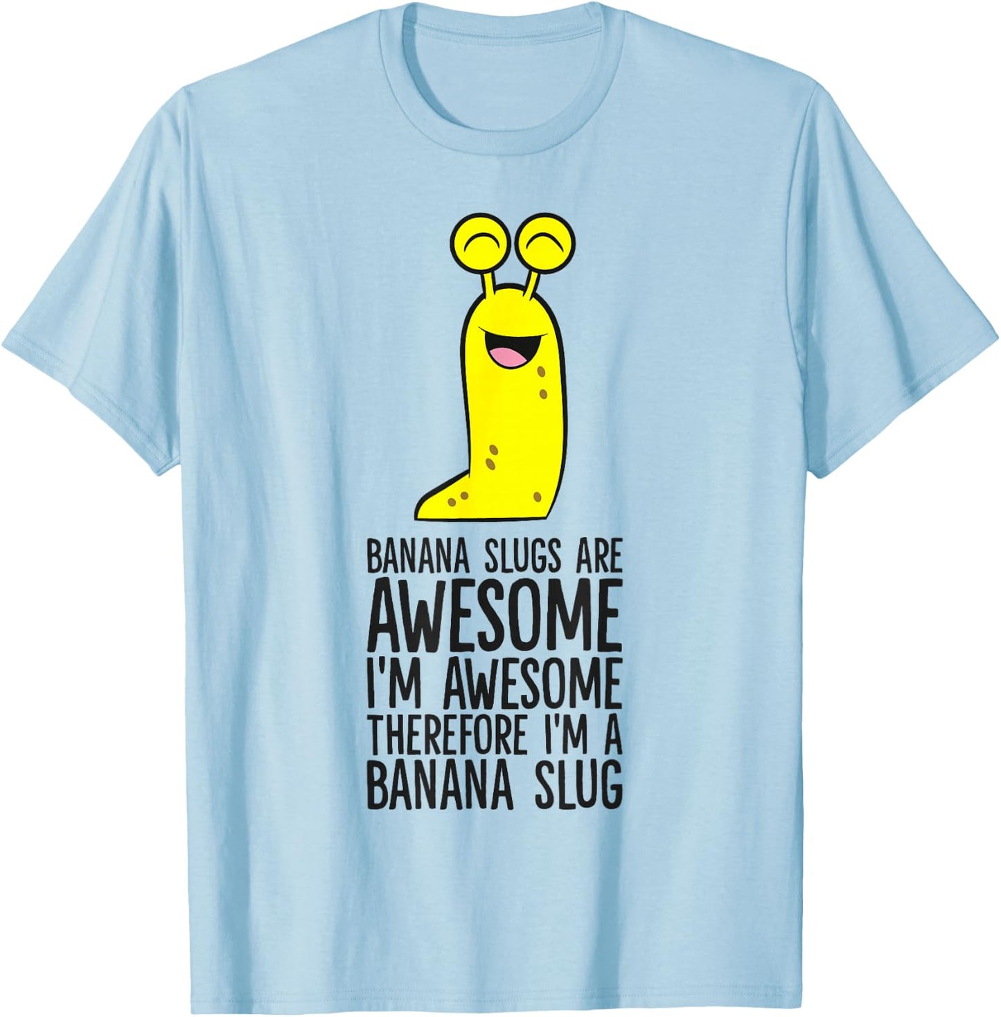 Banana Slugs Are Awesome Therefore I'm A Banana Slug T-Shirt - T-Shirt | Light Blue
