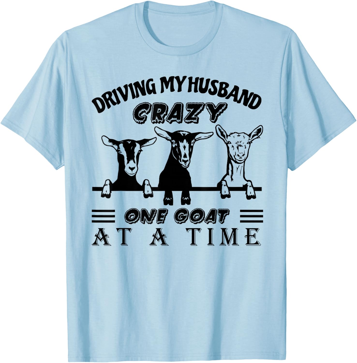 Driving My Husband Crazy One Goat at A Time Funny Goat Lover T-Shirt - T-Shirt | Light Blue