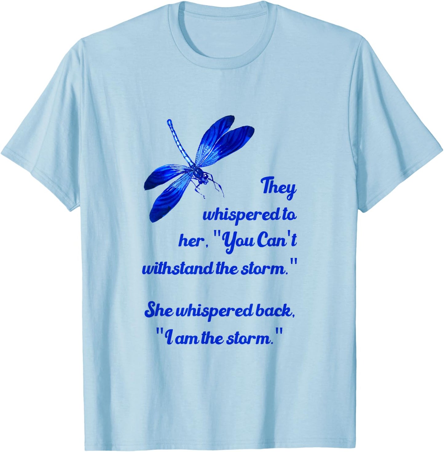 Dragonfly Gifts - She Whispered I Am The Storm T-Shirt - T-Shirt | Light Blue