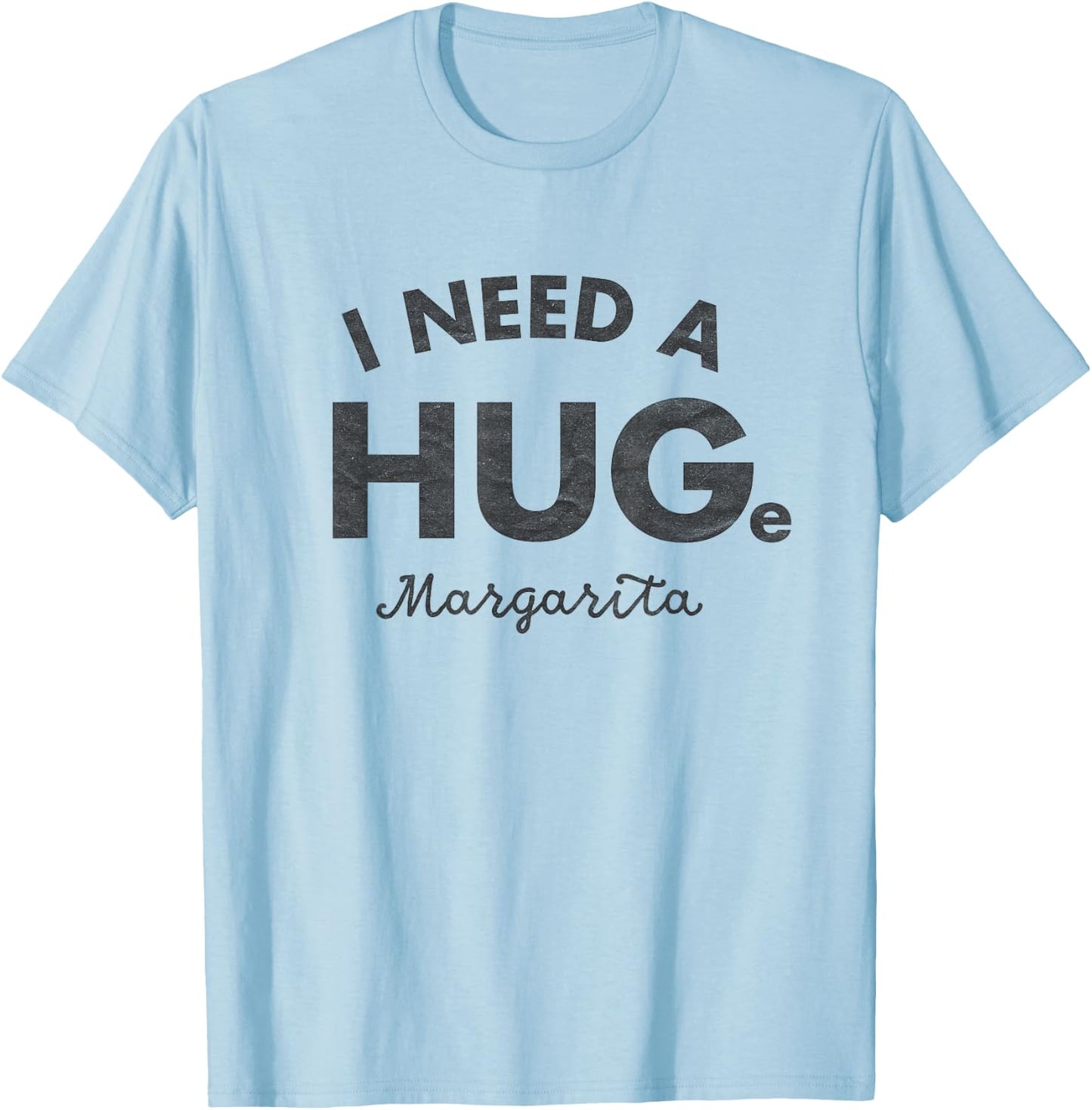 I Need a HUGe Margarita Shirt Funny Cinco De Mayo T-Shirt - T-Shirt | Light Blue