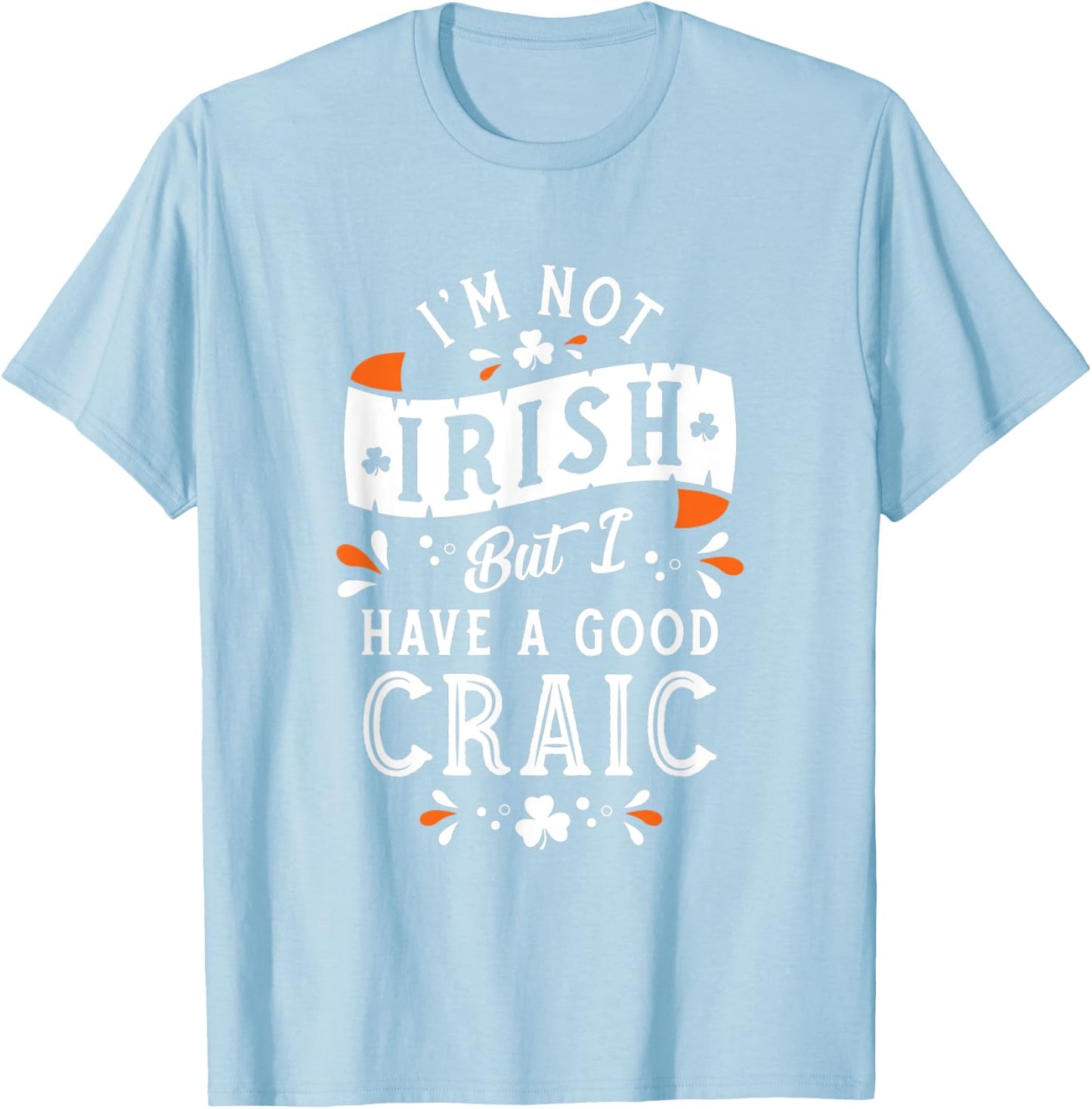 Not Irish but I have a Good Craic - Funny St Paddy's Day T-Shirt - T-Shirt | Light Blue