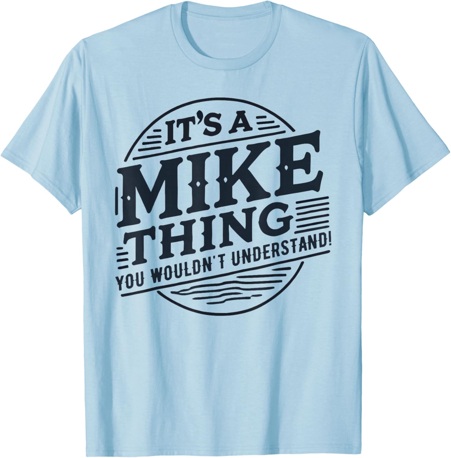 It's A Mike Thing, You Wouldn't Understand! Mike T-Shirt - T-Shirt | Light Blue