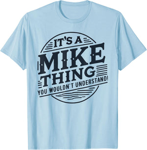 It's A Mike Thing, You Wouldn't Understand! Mike T-Shirt - T-Shirt | Light Blue
