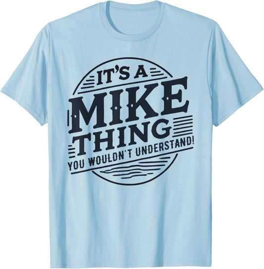 It's A Mike Thing, You Wouldn't Understand! Mike T-Shirt - T-Shirt | Light Blue