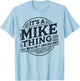 It's A Mike Thing, You Wouldn't Understand! Mike T-Shirt - T-Shirt | Light Blue
