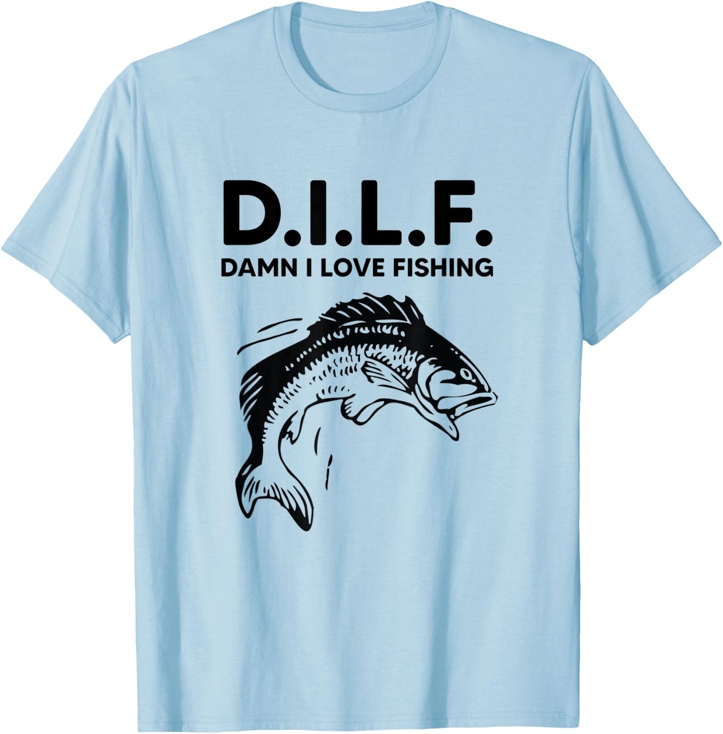 D.I.L.F. Damn I Love Fishing Funny Dad Joke Father's Day T-Shirt - T-Shirt | Light Blue