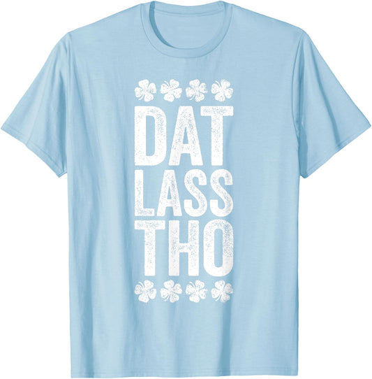 Dat Lass Tho Shirt Funny Irish Men Women St Patricks Day T-Shirt - T-Shirt | Light Blue