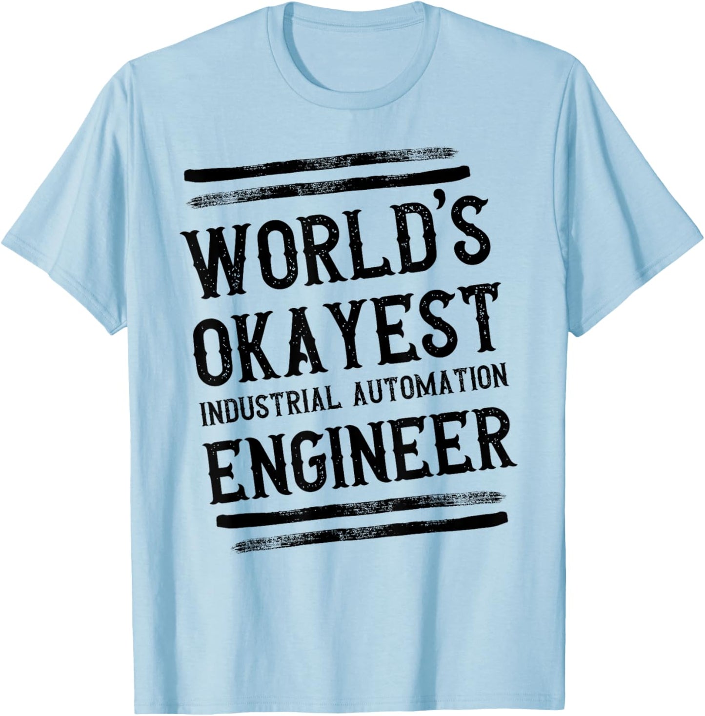 World's Okayest Industrial Automation Engineer Engineering T-Shirt - T-Shirt | Light Blue