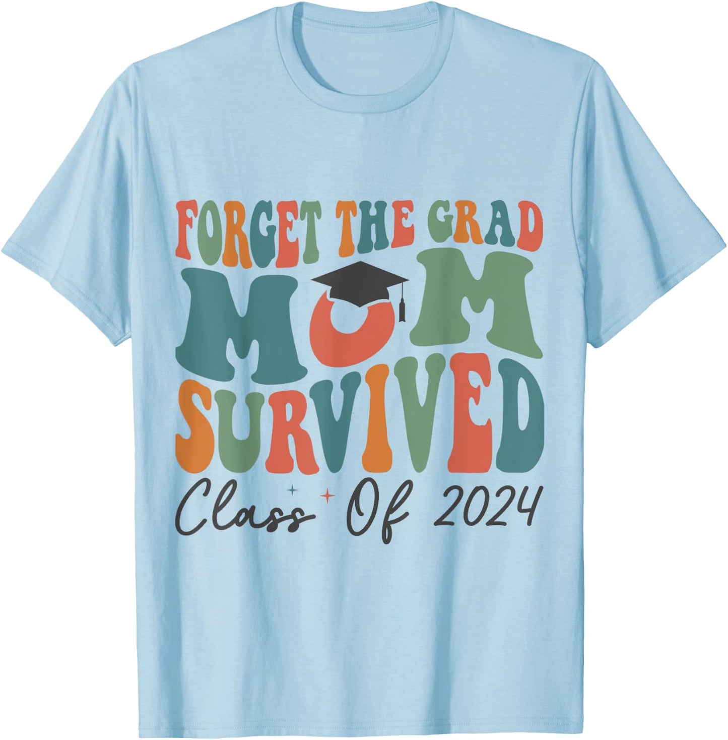 Funny Graduation Forget the Grad Mom Survived Class of 2024 T-Shirt - T-Shirt | Light Blue