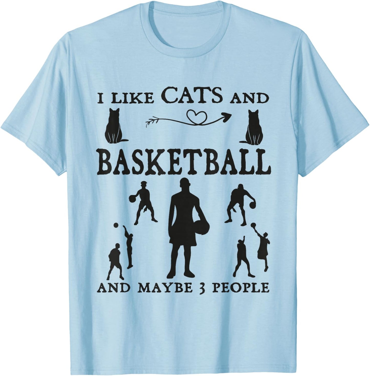 I Like Cats Basketball and Maybe 3 people Humor Basketball T-Shirt - T-Shirt | Light Blue