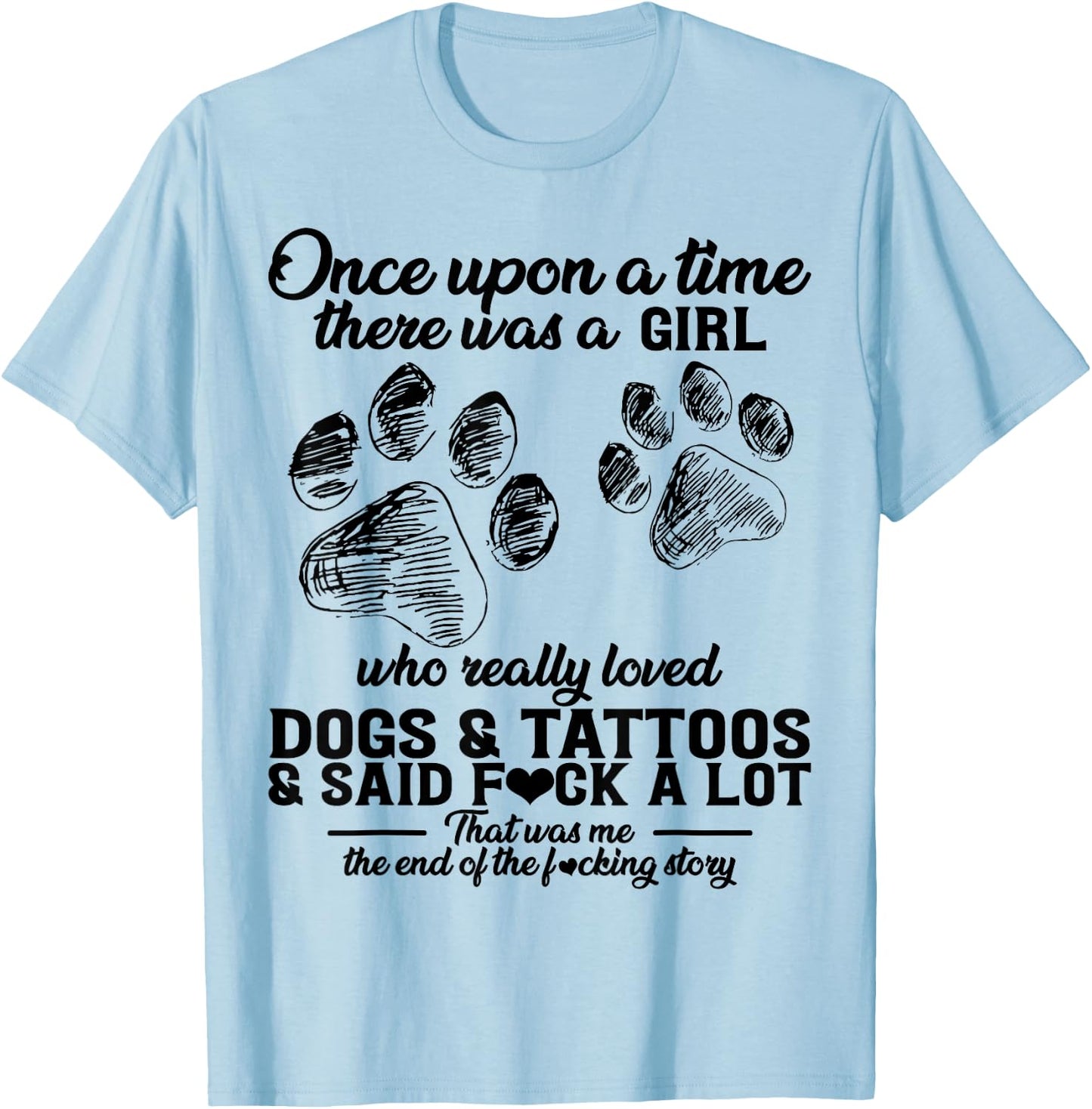 There Was A Girl Who Really Loved Dogs & Tattoos & Said Fuck T-Shirt - T-Shirt | Light Blue