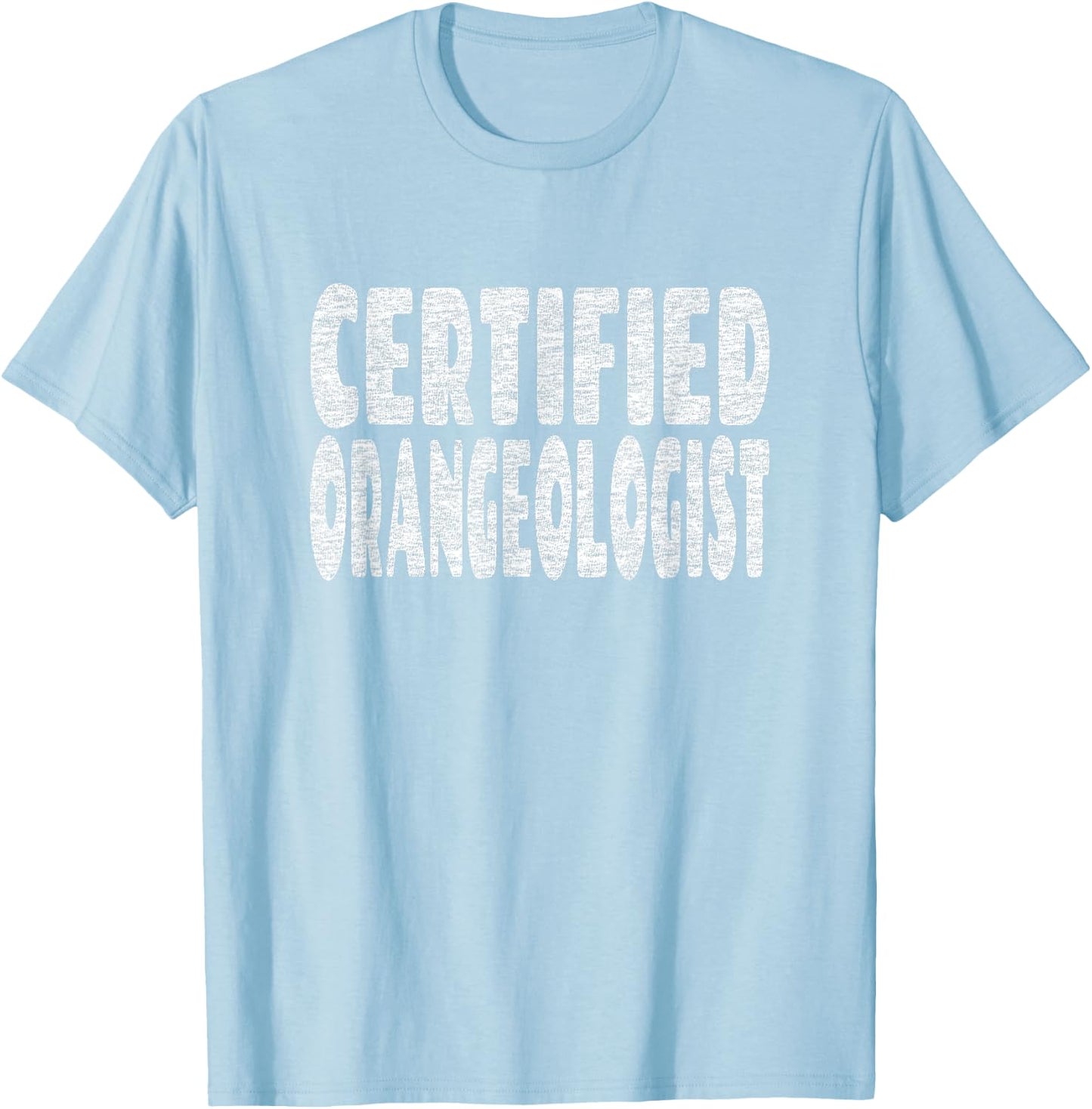 Fun Orange Lover Pun - Certified Orangeologist T-Shirt - T-Shirt | Light Blue