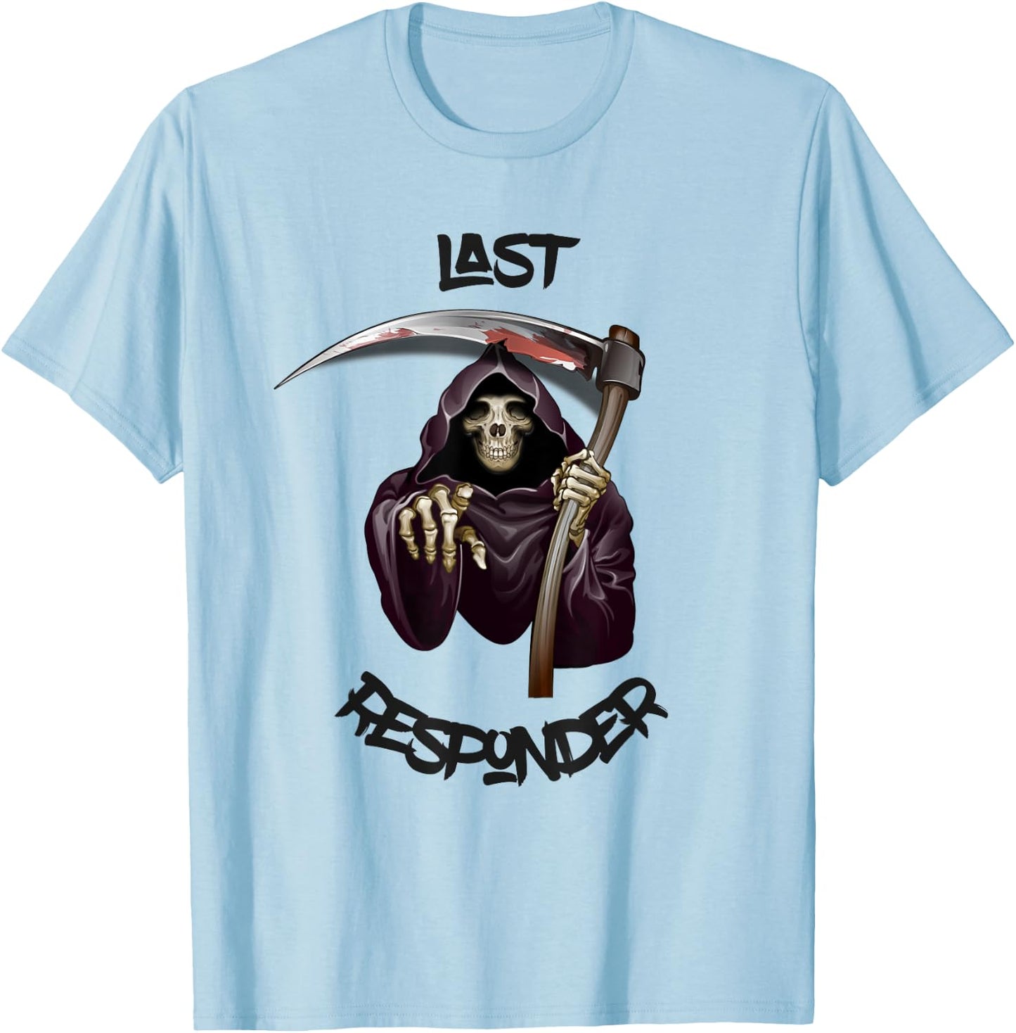 Last Responder Grim Reaper Mortuary Dark Humor Funeral Gift T-Shirt - T-Shirt | Light Blue