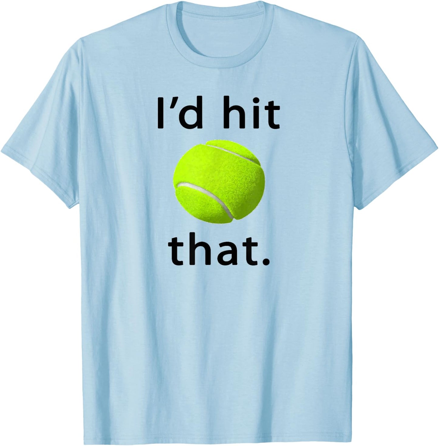 I'd Hit That Tennis Love T-Shirt - T-Shirt | Light Blue