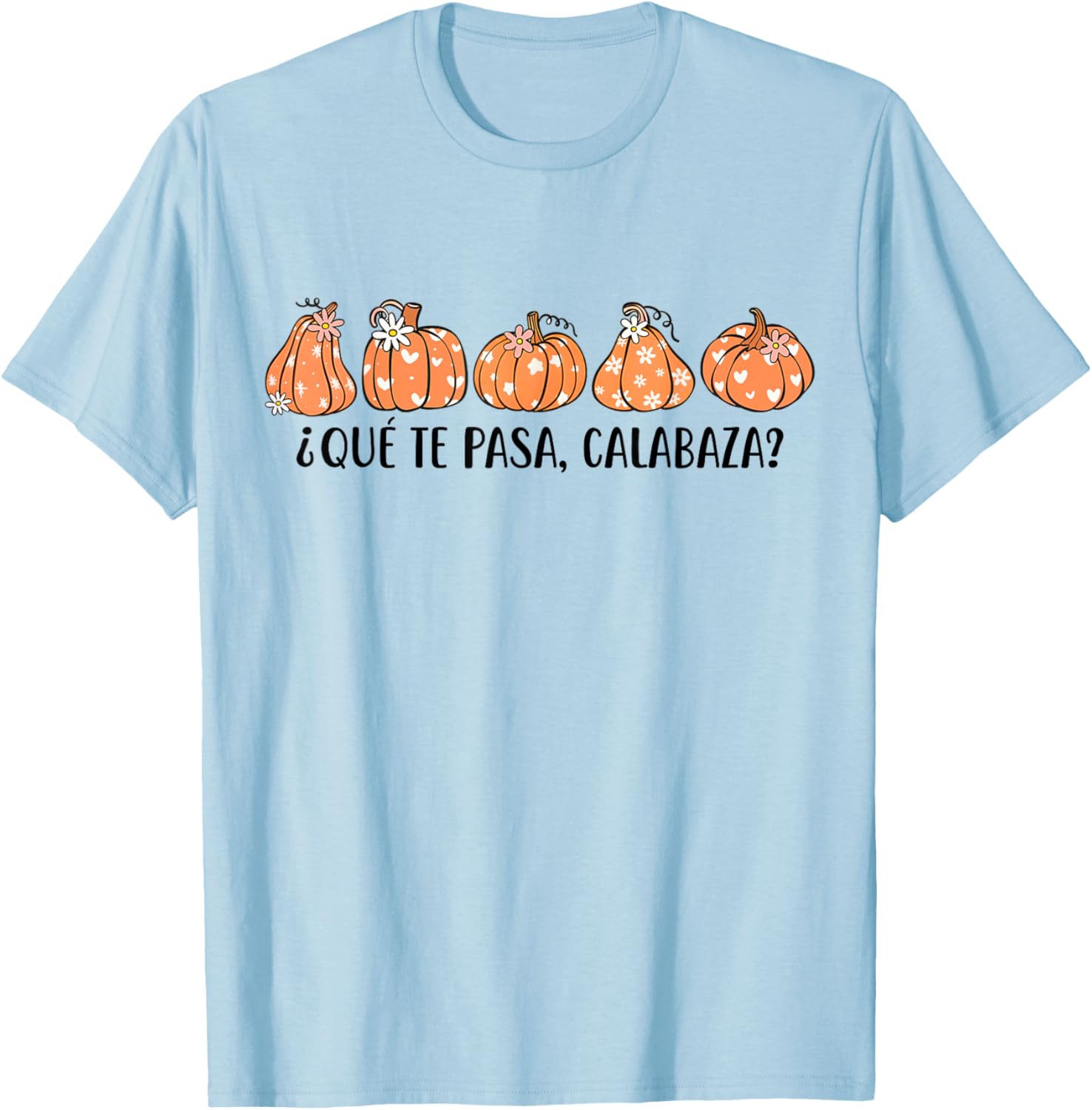 Que Te Pasa Calabaza Spanish Saying Fall Pumpkin Season T-Shirt - T-Shirt | Light Blue
