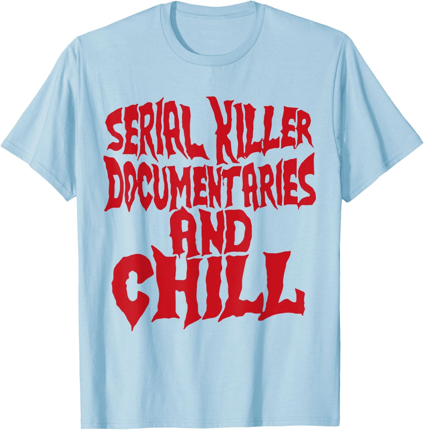 Serial Killer Documentaries And Chill Funny Gift T-Shirt - T-Shirt | Light Blue