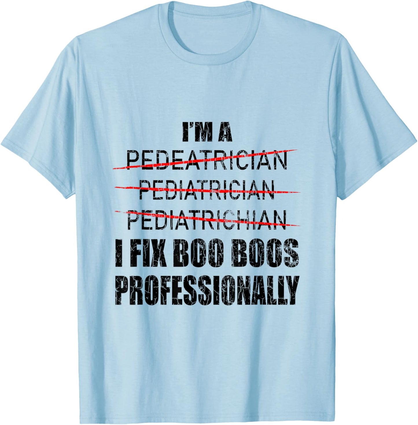 Pediatrician Funny I Fix Boo Boos Graphic Pediatric PEDs T-Shirt - T-Shirt | Light Blue