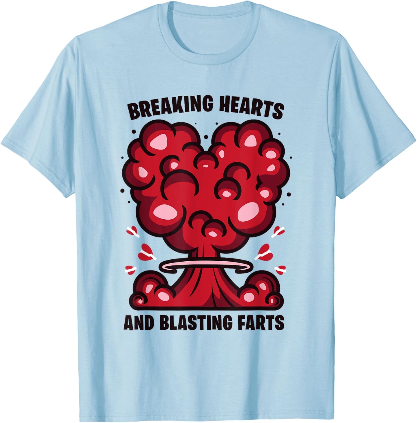 Breaking Hearts And Blasting Farts Funny Joke Humor Saying T-Shirt - T-Shirt | Light Blue