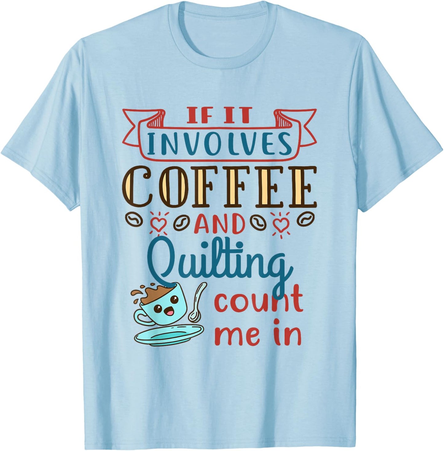 Coffee and Quilting Quilter Crafty Quilts Hobby Craft T-Shirt - T-Shirt | Light Blue