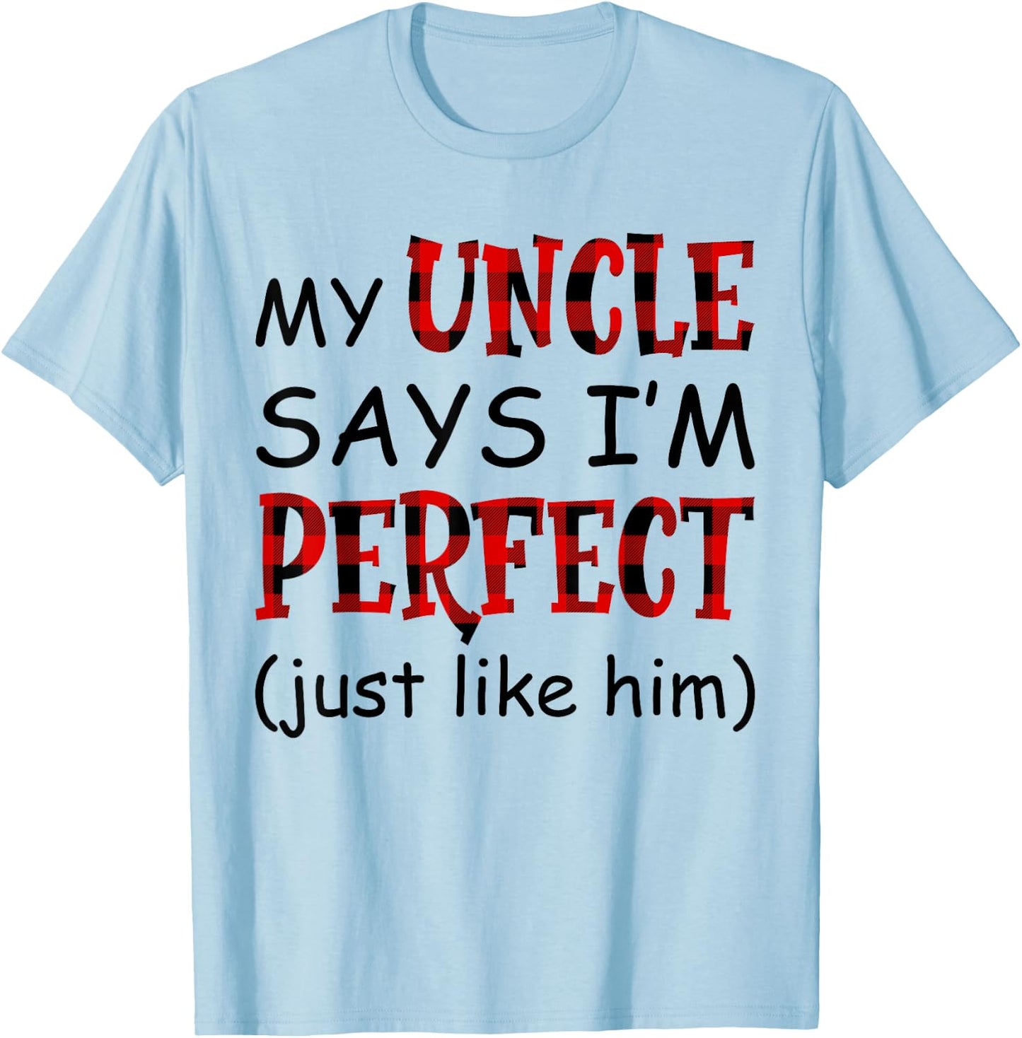 My uncle says I'm perfect just like him shirt T-Shirt - T-Shirt | Light Blue