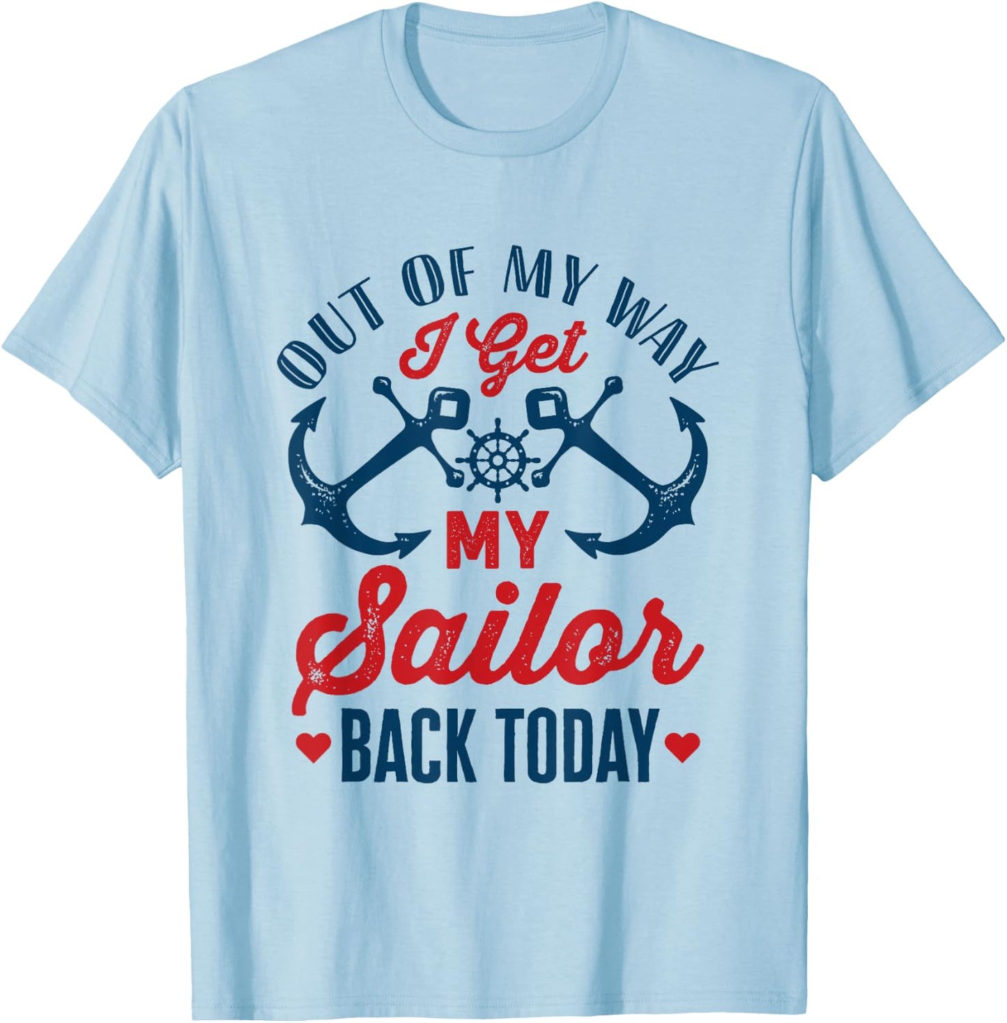 Out Of My Way I Get My Sailor Back Today Homecoming Military T-Shirt - T-Shirt | Light Blue