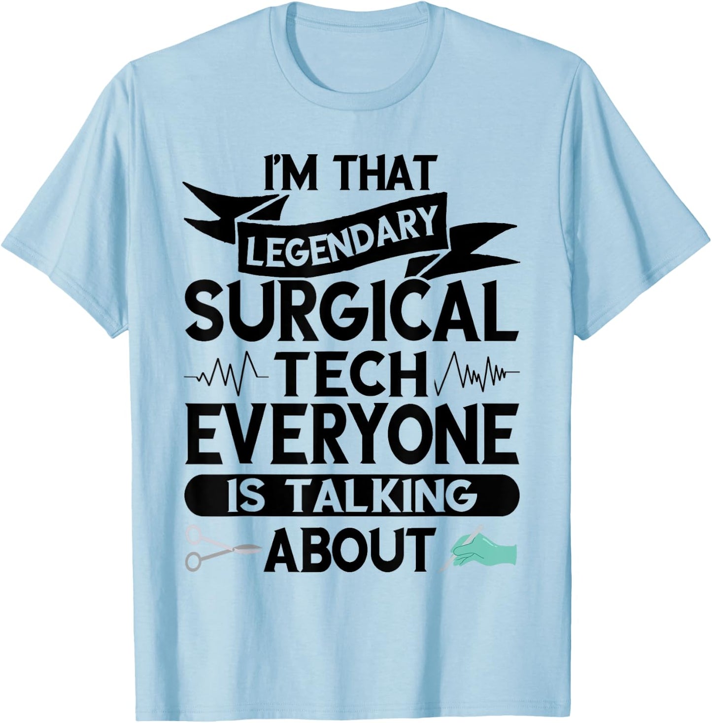 Surgeon Legendary Surgical Tech Surg Tech Surgical Doctor T-Shirt - T-Shirt | Light Blue