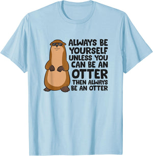Always Be Yourself Unless You Can Be An Otter T-Shirt - T-Shirt | Light Blue