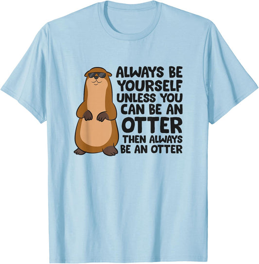 Always Be Yourself Unless You Can Be An Otter T-Shirt - T-Shirt | Light Blue