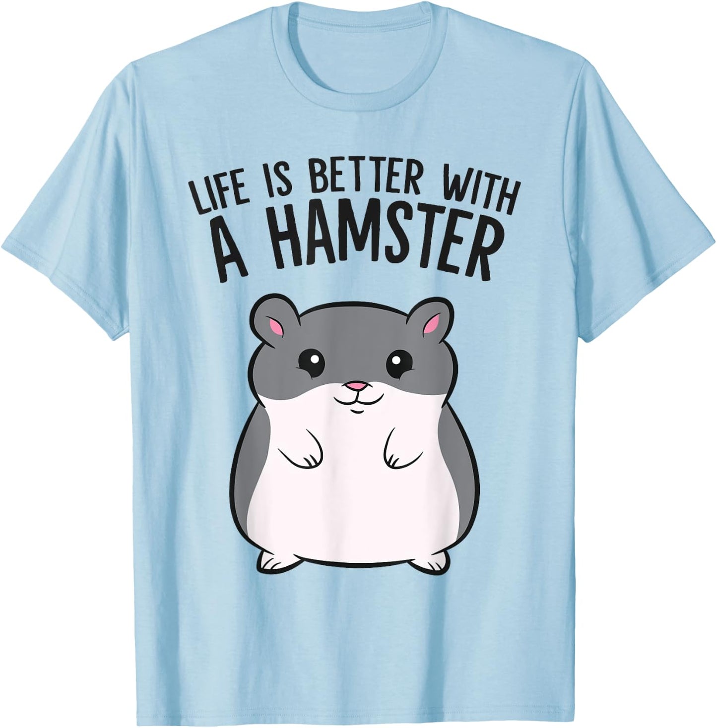 Life Is Better With A Hamster Funny Hamster Lover T-Shirt - T-Shirt | Light Blue