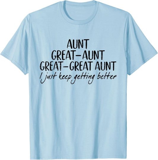 Aunt Great-Aunt Great-Great Aunt I Just Keep Getting Better T-Shirt - T-Shirt | Light Blue