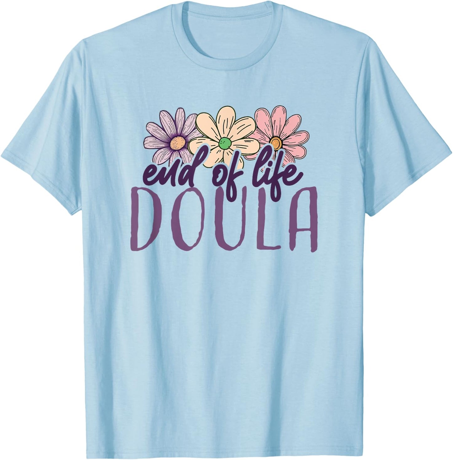 End Of Life Doula Death Doula Flowers Floral T-Shirt - T-Shirt | Light Blue