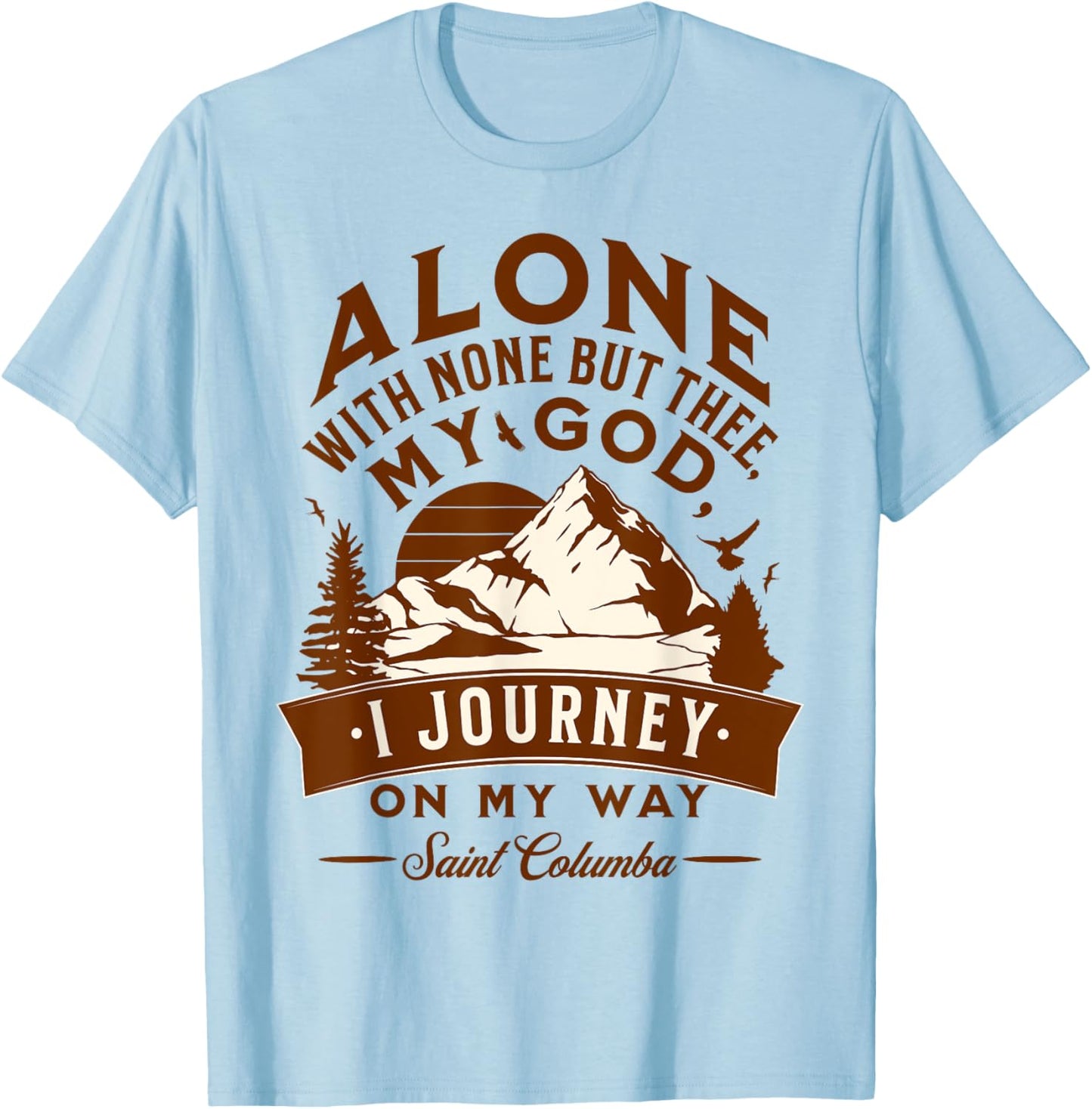 St Columba Abbot Irish Catholic Saint Quotes Mountains God T-Shirt - T-Shirt | Light Blue