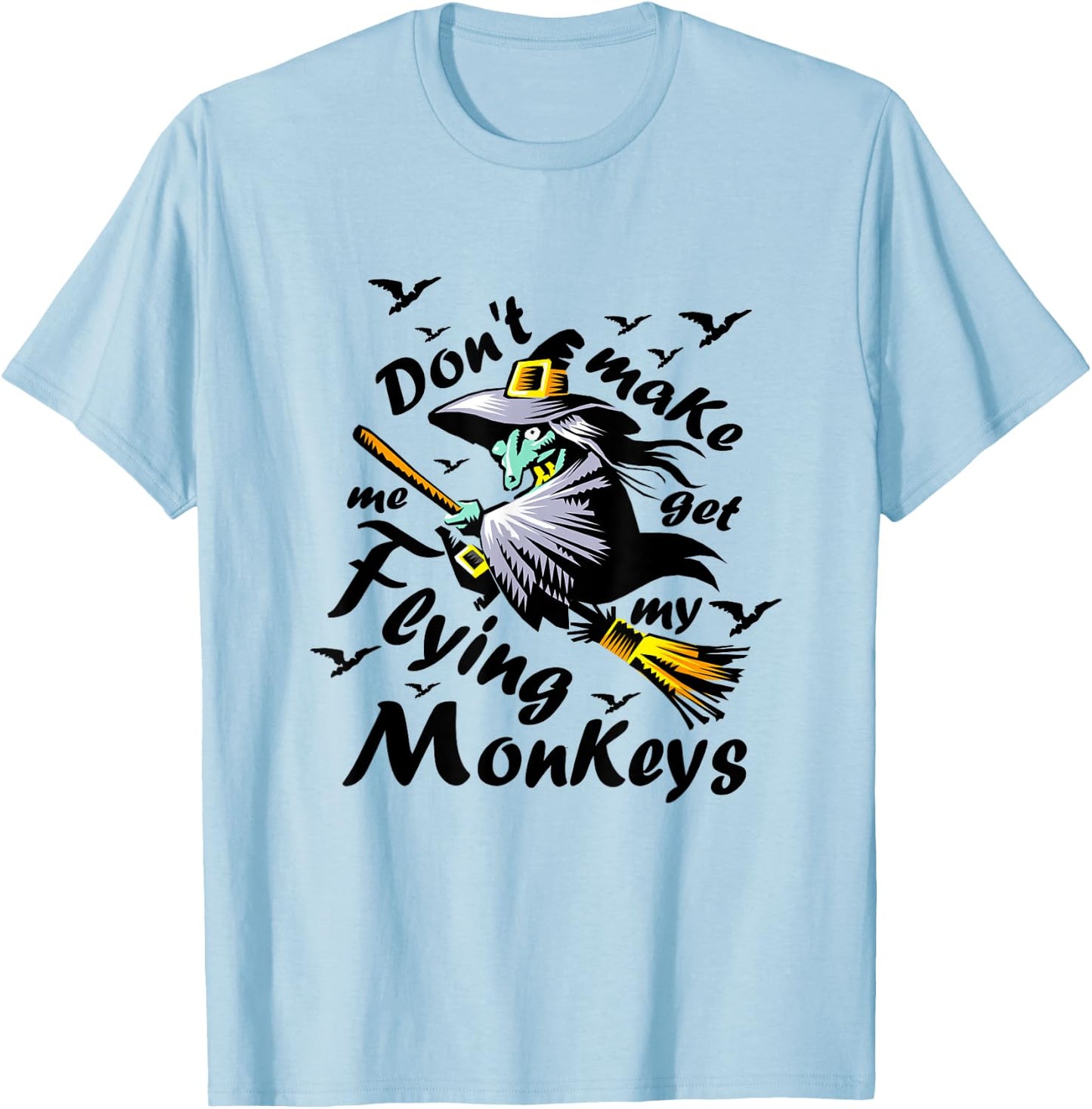 Don't make me get my Flying Monkeys, Wizard of Oz Witch T-Shirt - T-Shirt | Light Blue