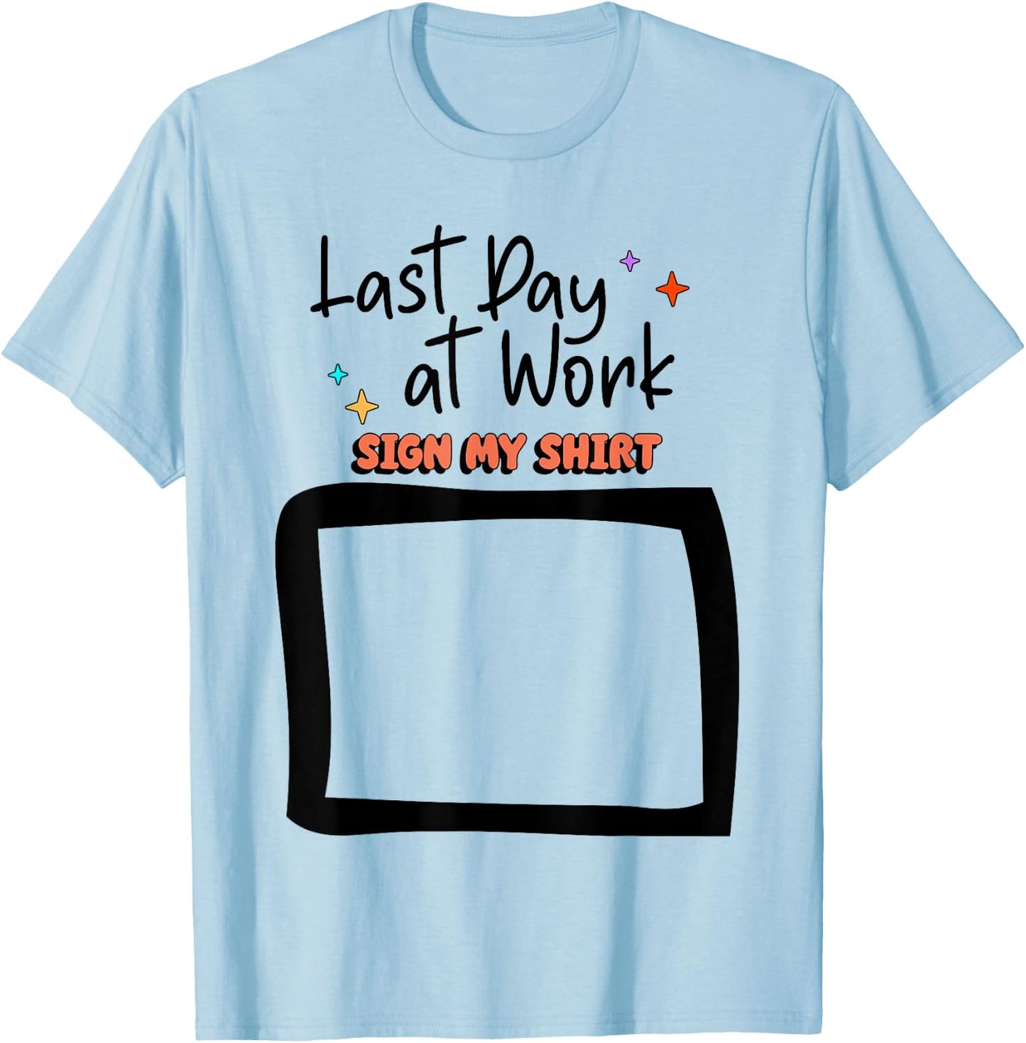 Sign My Shirt Last-Day At Work for Coworkers T-Shirt - T-Shirt | Light Blue