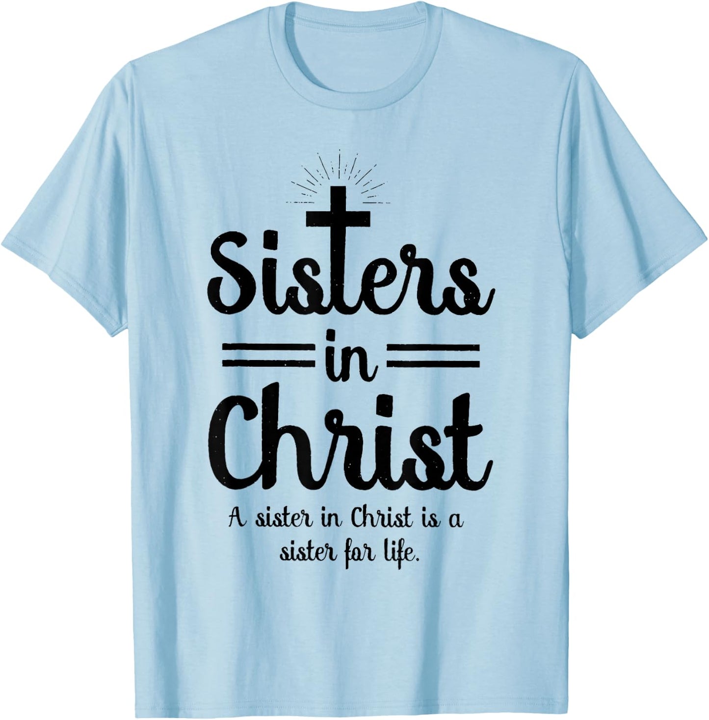 Sisters In Christ is a sister for life T-Shirt - T-Shirt | Light Blue